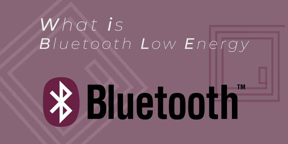 O que é BLE? Conhece a tecnologia Bluetooth Low Energy